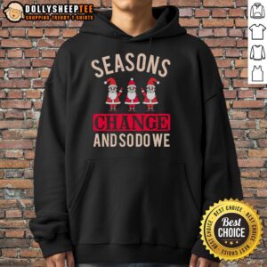 Alternative view of Happy Seasons Change And So Do We Christmas T-Shirt