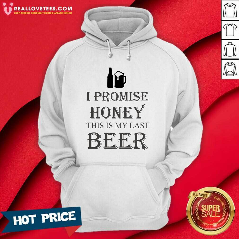 Nice I Promise Honey This Is My Last Beer Shirt - Image 4