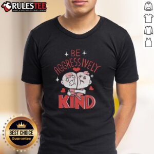 Funny Be Aggressively Kind T-Shirt
