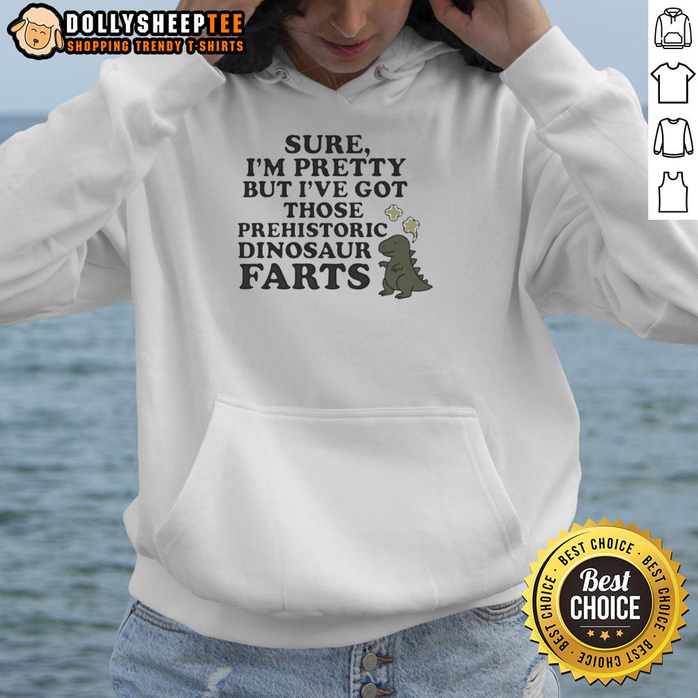 Nice Sure I'm Pretty Prehistoric Dinosaur Farts Cute T-Shirt - Image 5