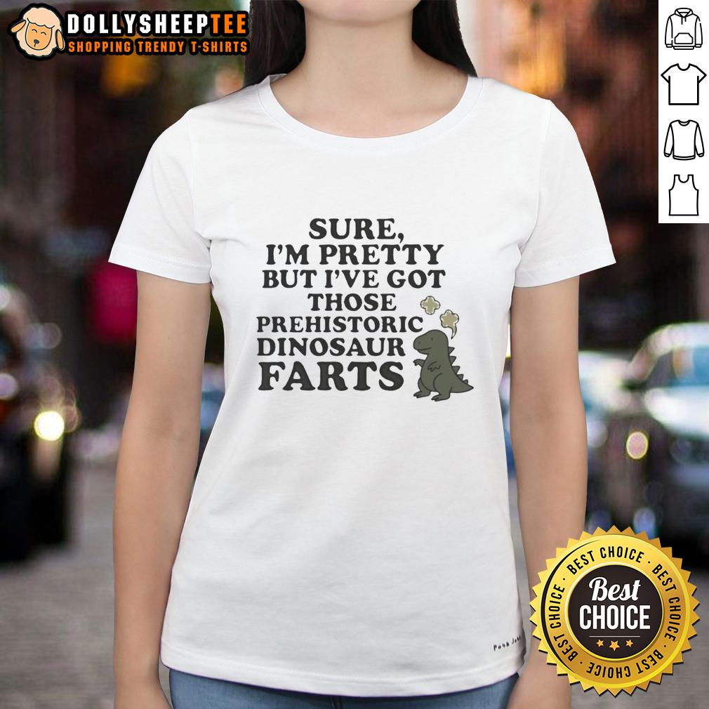 Nice Sure I'm Pretty Prehistoric Dinosaur Farts Cute T-Shirt - Image 4