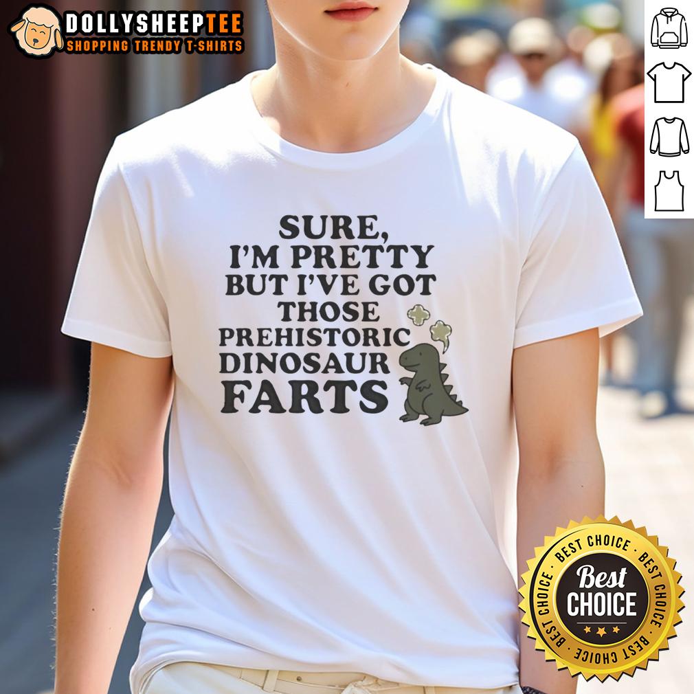 Nice Sure I'm Pretty Prehistoric Dinosaur Farts Cute T-Shirt