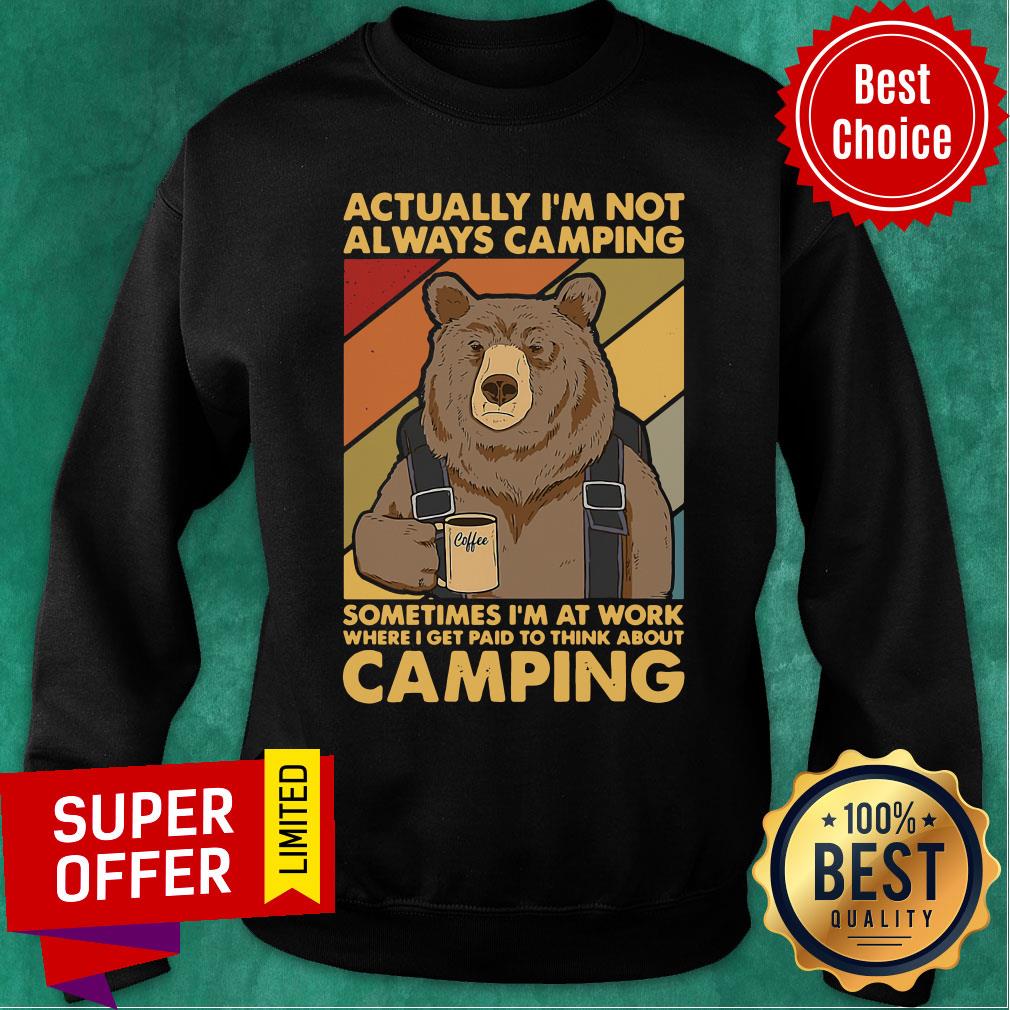 Actually I'm Not Always Camping Sometimes I'm At Work Where I Get Paid To Think About Camping Shirt - Image 4