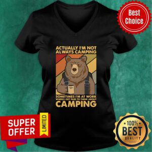 Alternative view of Actually I'm Not Always Camping Sometimes I'm At Work Where I Get Paid To Think About Camping Shirt