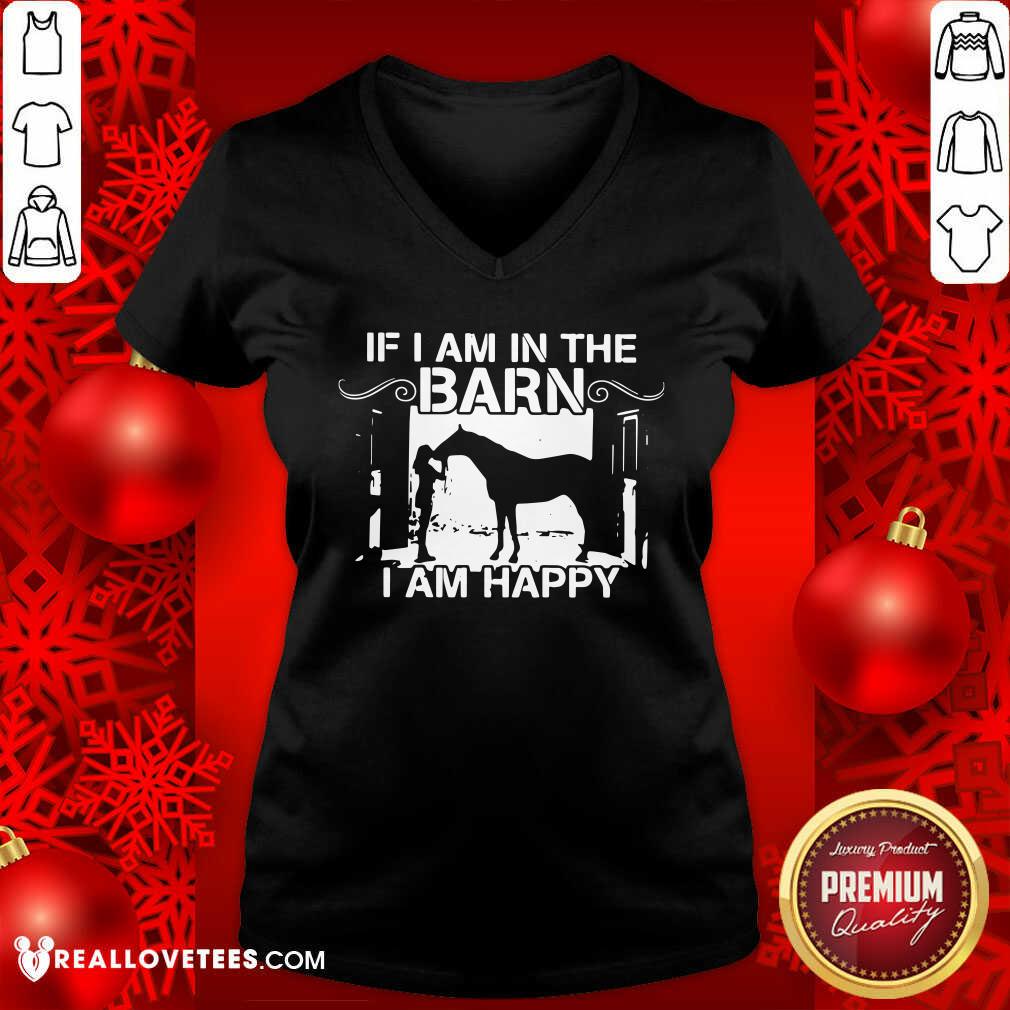 Wonderful If I Am In The Barn I Am Happy Shirt - Image 5