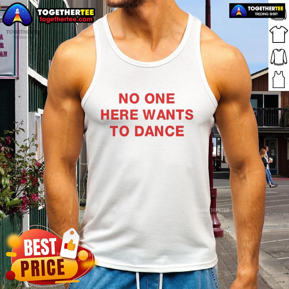 Premium No One Here Wants To Dance T-Shirt - Image 4
