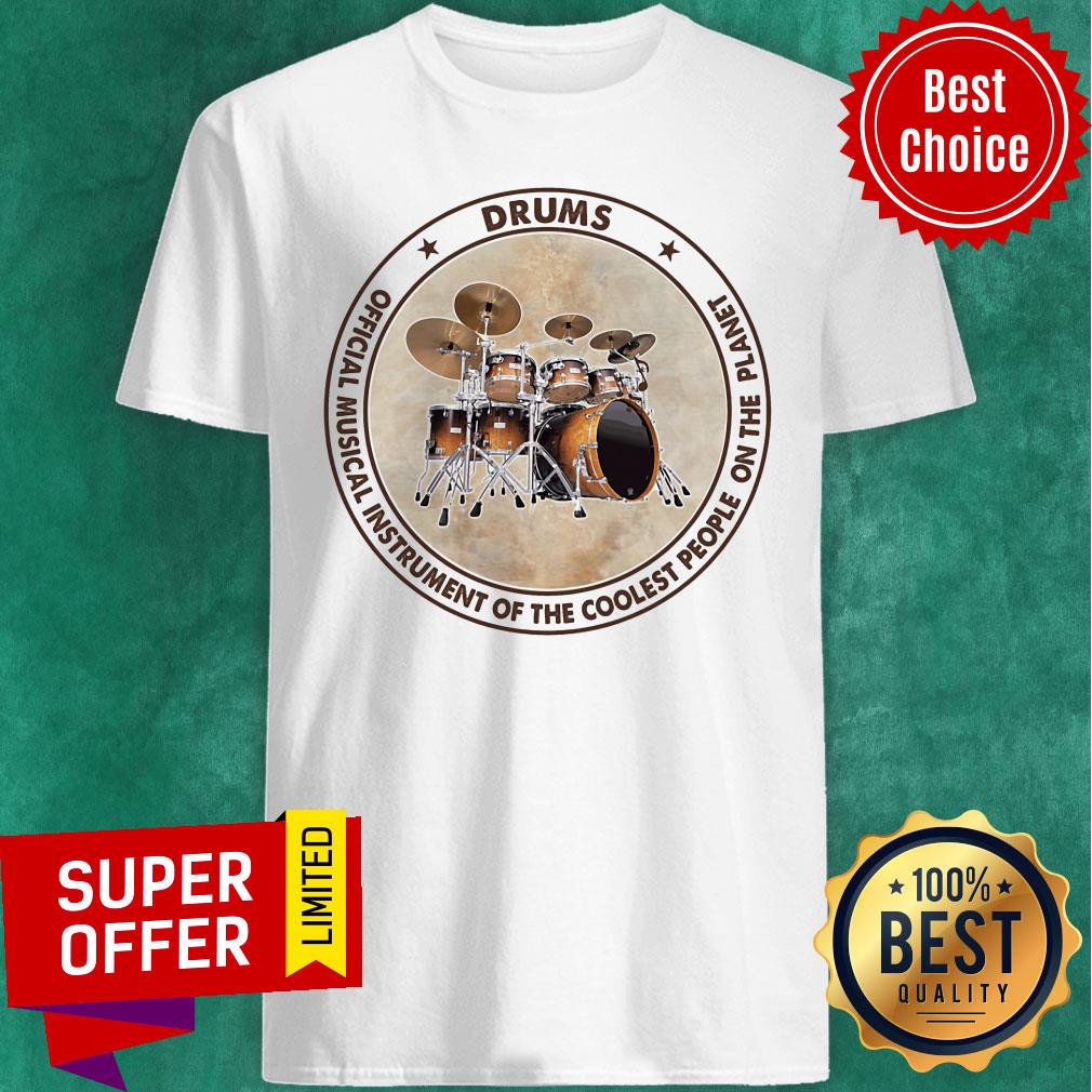 Drums Official Musical Instrument Of The Coolest People Planet Shirt