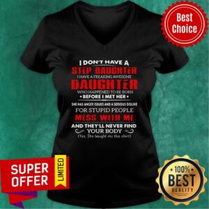 Alternative view of I Don't Have A Step Daughter Mess With Me Shirt