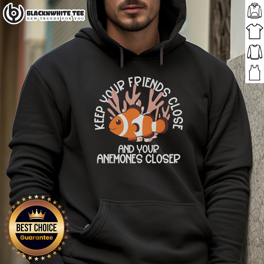 Awesome Keep Your Friends Close And Your Anemones Closer T-Shirt