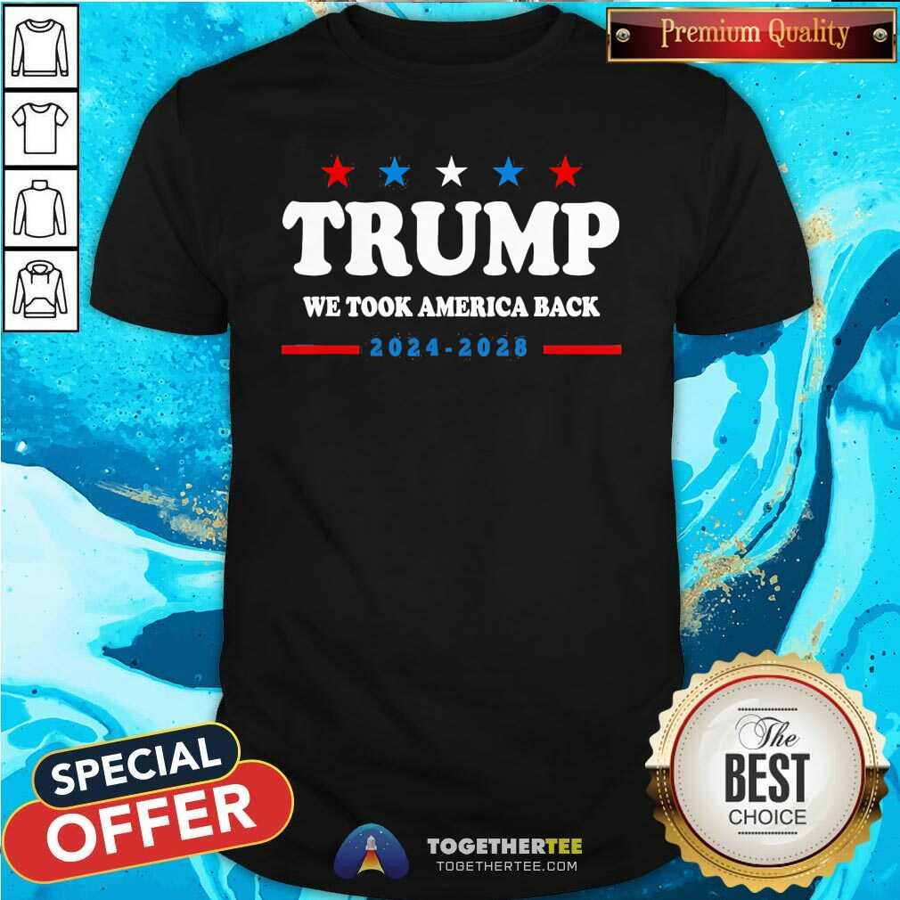Awesome Trump Won We Took America Back Election Inauguration 2024 2028 T-Shirt