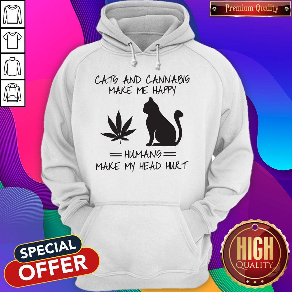Cats And Cannabis Make Me Happy Humans Make My Head Hurt Shirt - Image 5