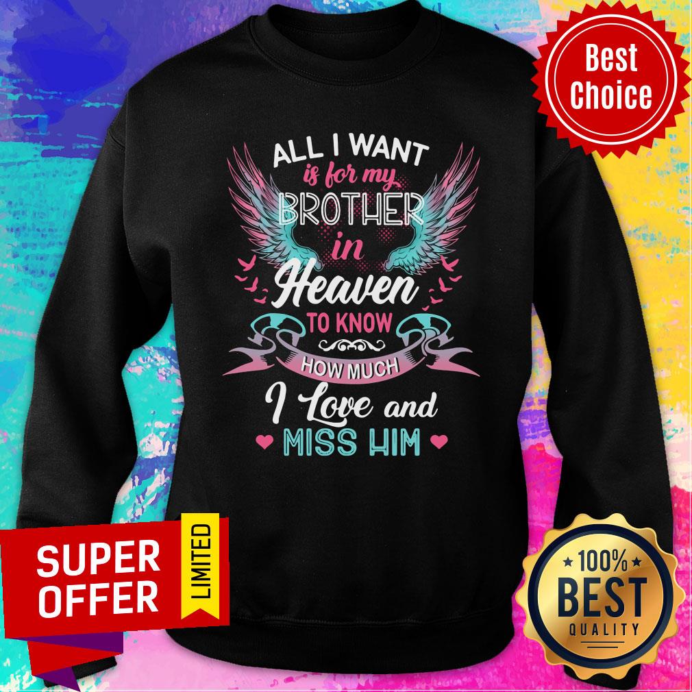 Heaven All I Want Is For Brother To Know How Much I Love And Miss Him Wings Shirt - Image 5