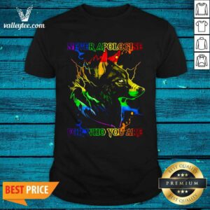 Lovely Great Wolf Never Apologise For Who You Are Shirt