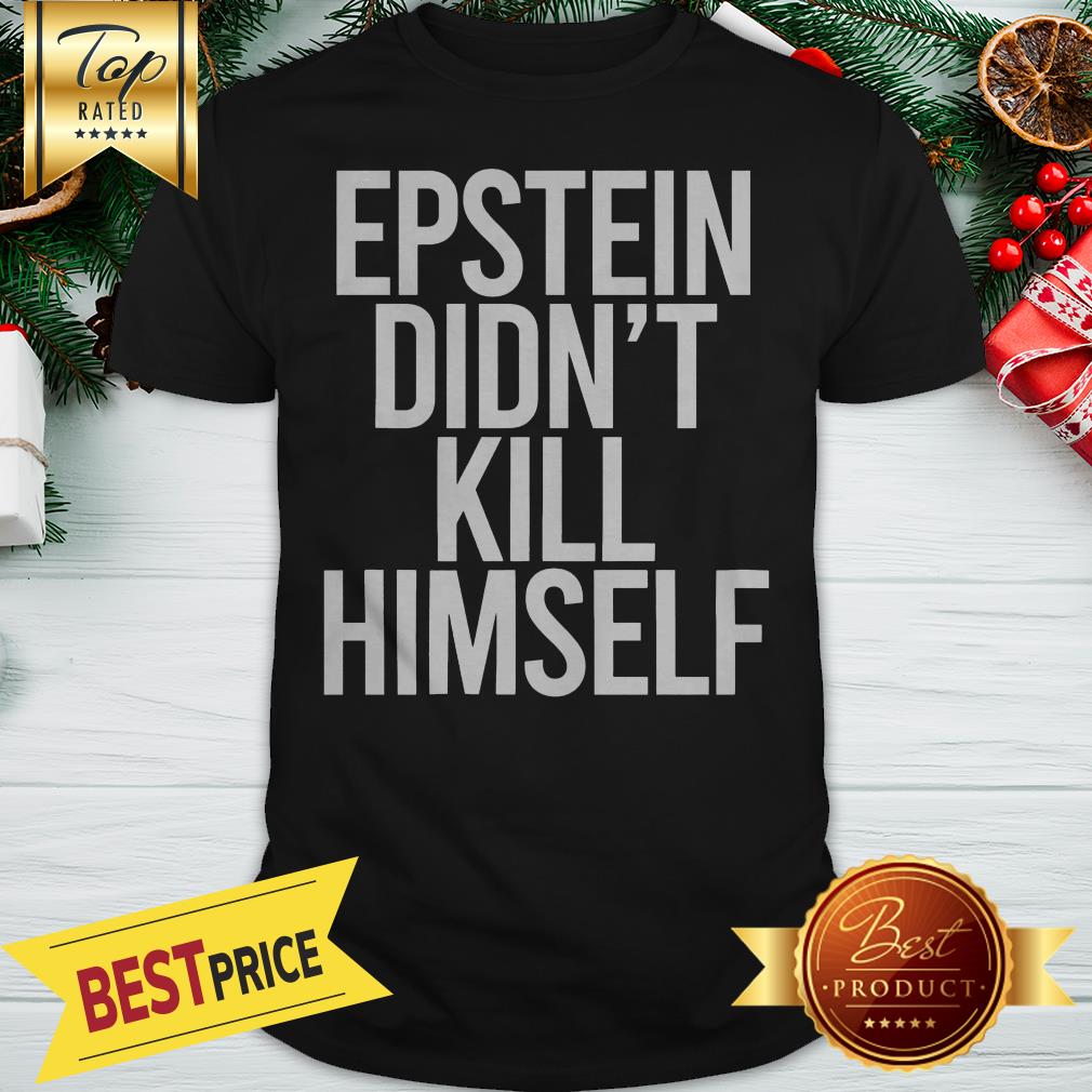 Official Epstein Didn't Kill Himself Shirt