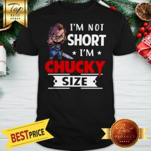 Official I'm Not Short I'm Chucky Size Shirt