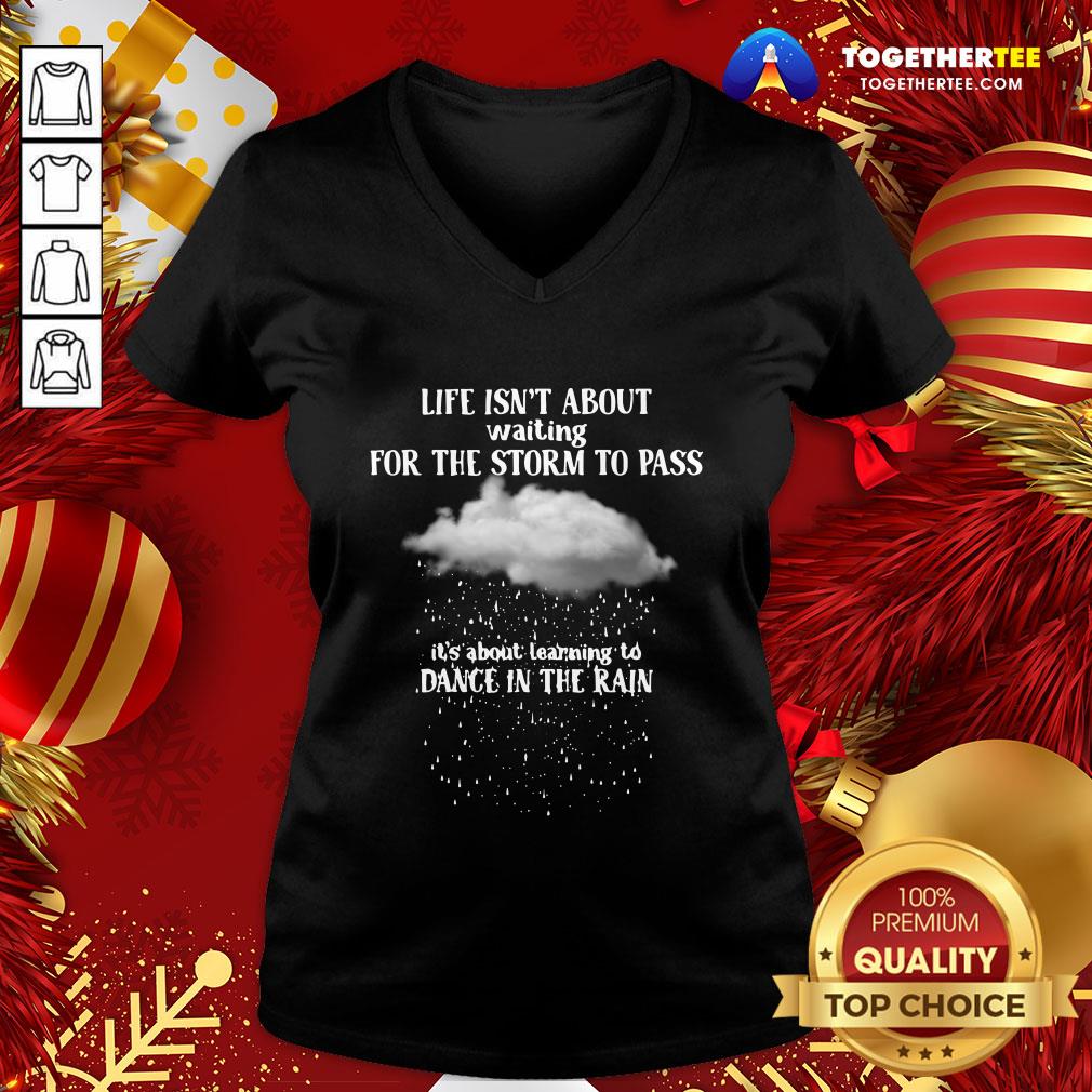 Perfect Life Isn’t About Waiting For The Storm To Pass It’s About Learning To Dance In The Rain Shirt - Image 2