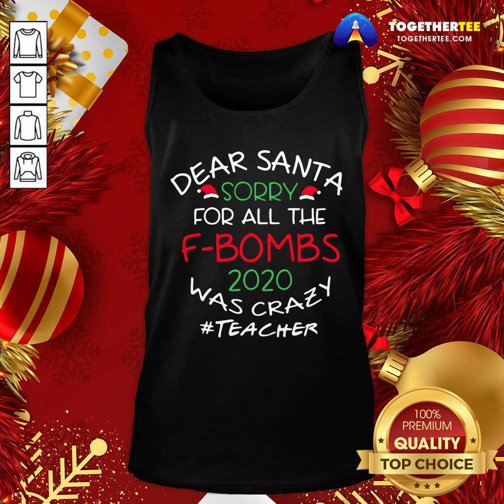 Funny Dear Santa Sorry For All The F-bombs 2020 Was Crazy Teacher Life Shirt - Image 3
