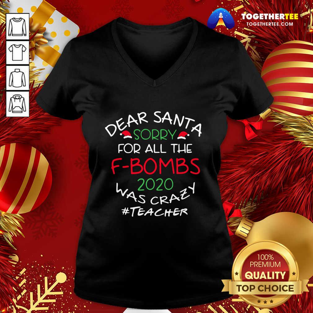 Funny Dear Santa Sorry For All The F-bombs 2020 Was Crazy Teacher Life Shirt - Image 2