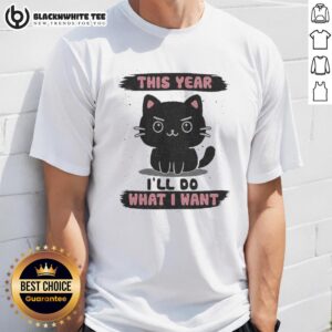 Good This Year I'll Do What I Want T-Shirt