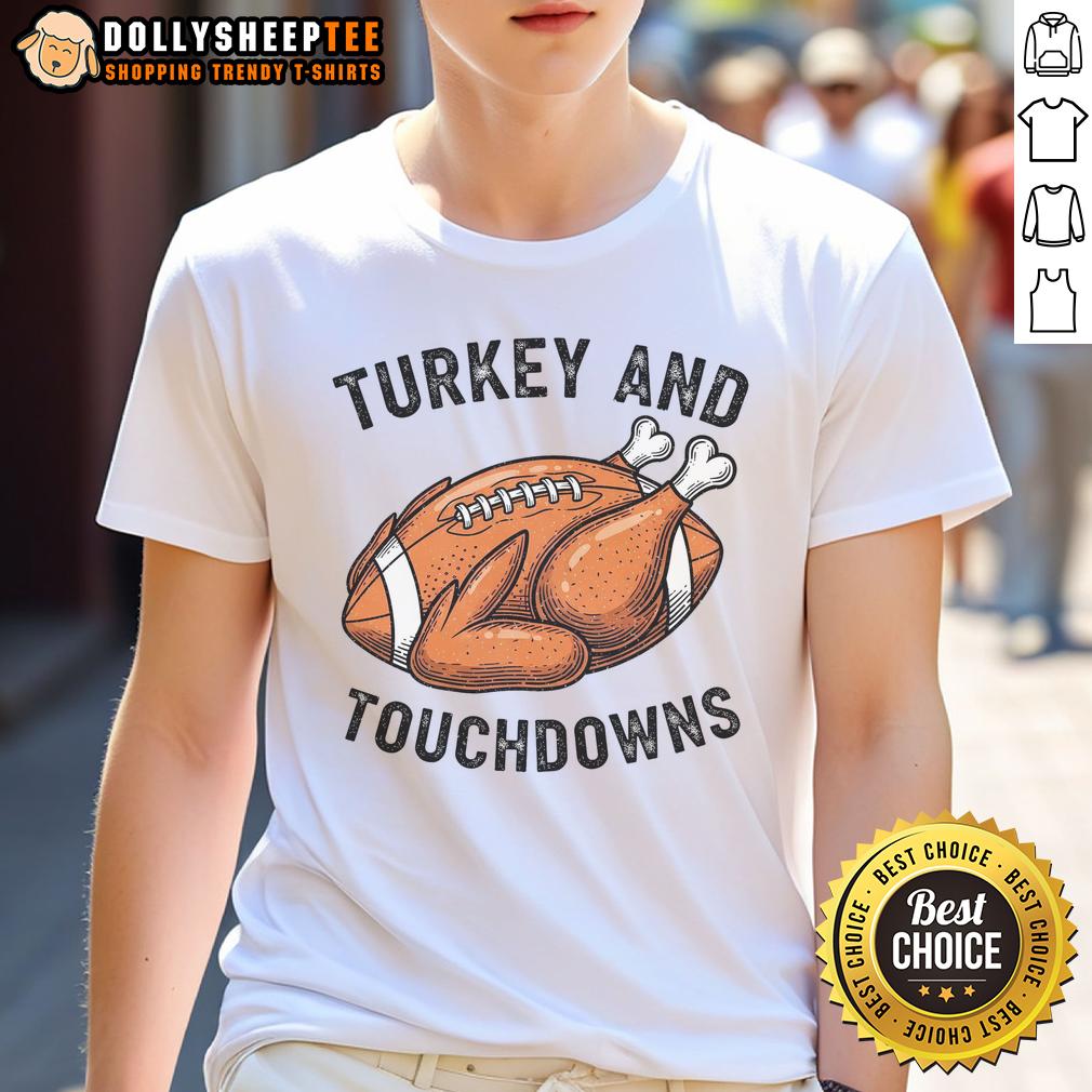 Nice Turkey And Touchdowns Thanksgiving Football Fan T-Shirt