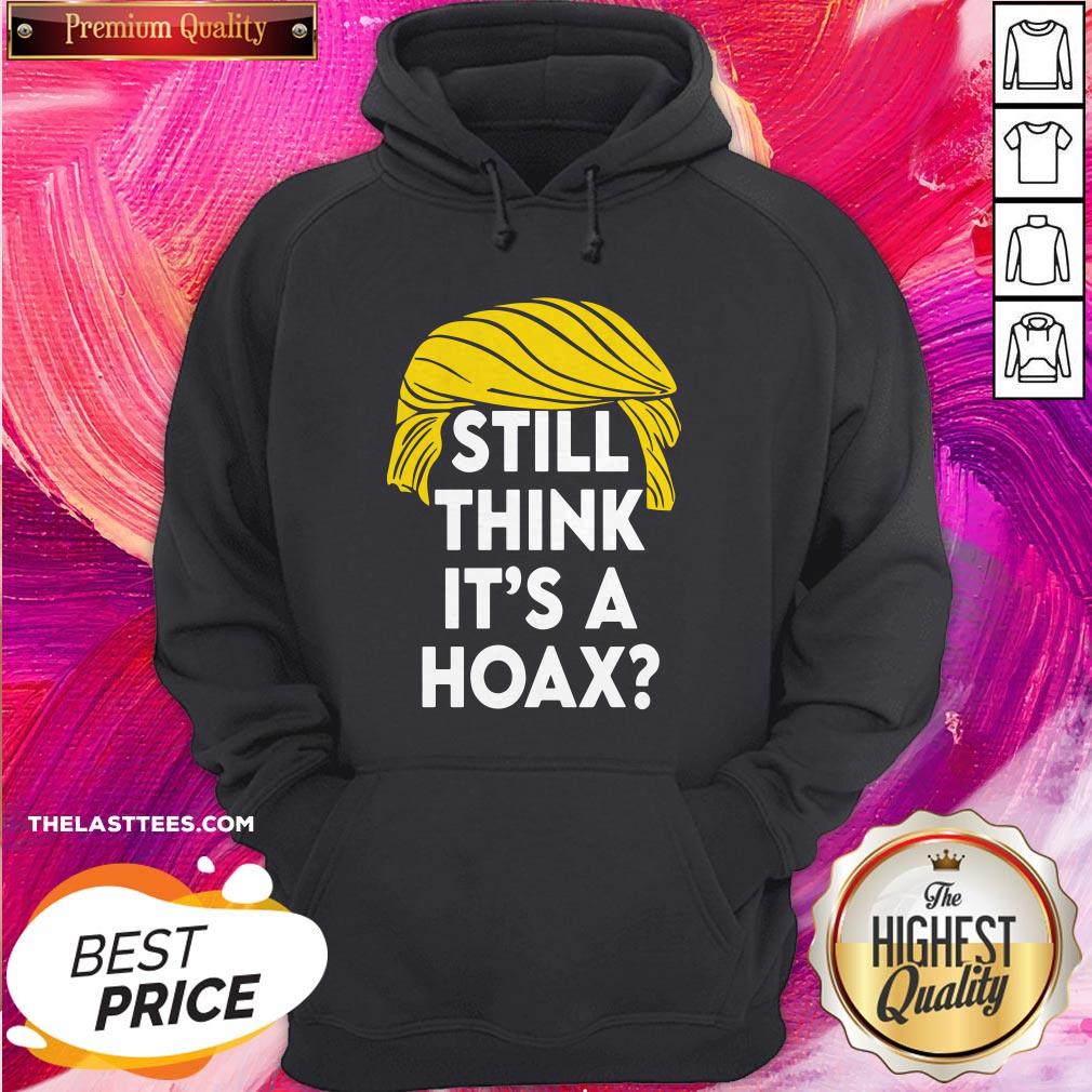 Fantastic Donald Trump Still Think It’s A Hoax Shirt - Image 5