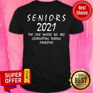 Seniors 2021 The One Where We Are Graduating During Pandemic Shirt