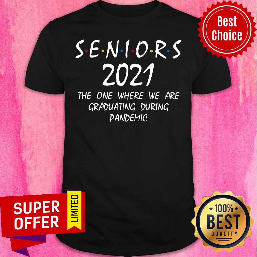 Seniors 2021 The One Where We Are Graduating During Pandemic Shirt