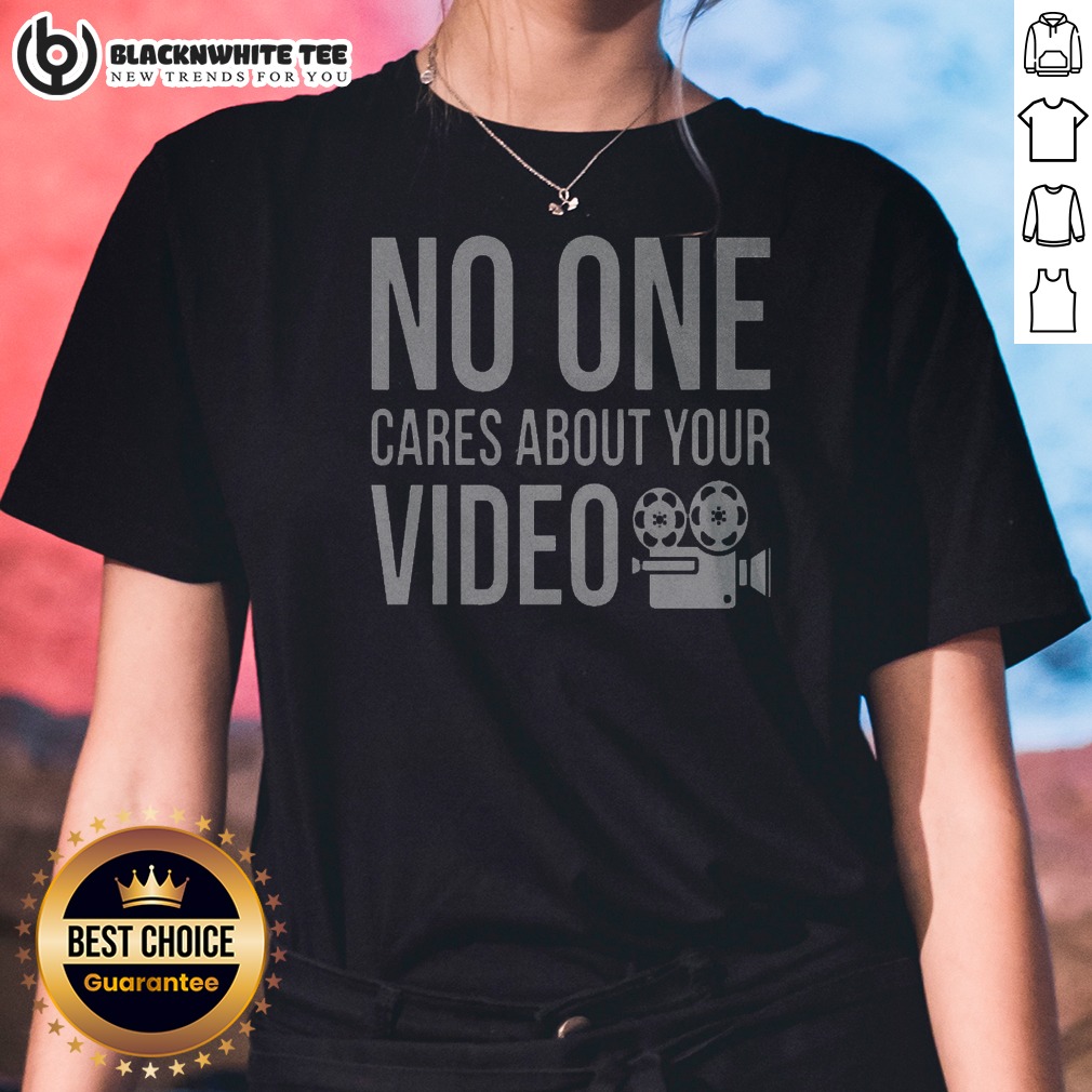 Top Nice No One Cares About Your Video Shirt - Image 2