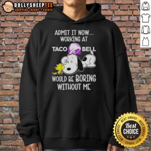 Alternative view of Funny Snoopy And Woodstock Taco Bell Admit It Life Would Be Boring Without Me T-Shirt