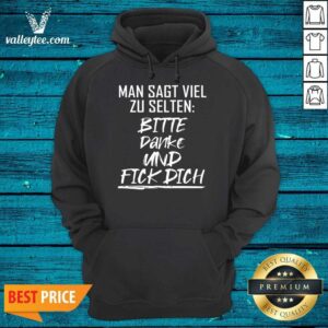Alternative view of Man Sagt Viel Zu Selten Bitte Danke Und Fick Dich Shirt