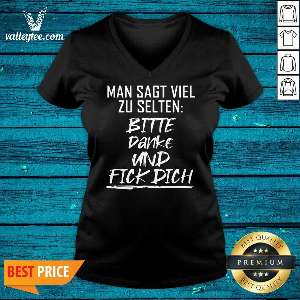 Man Sagt Viel Zu Selten Bitte Danke Und Fick Dich Shirt - Image 3