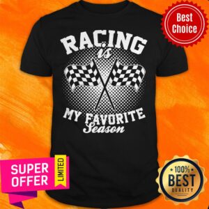 Top Racing Is My Favorite Season Shirt