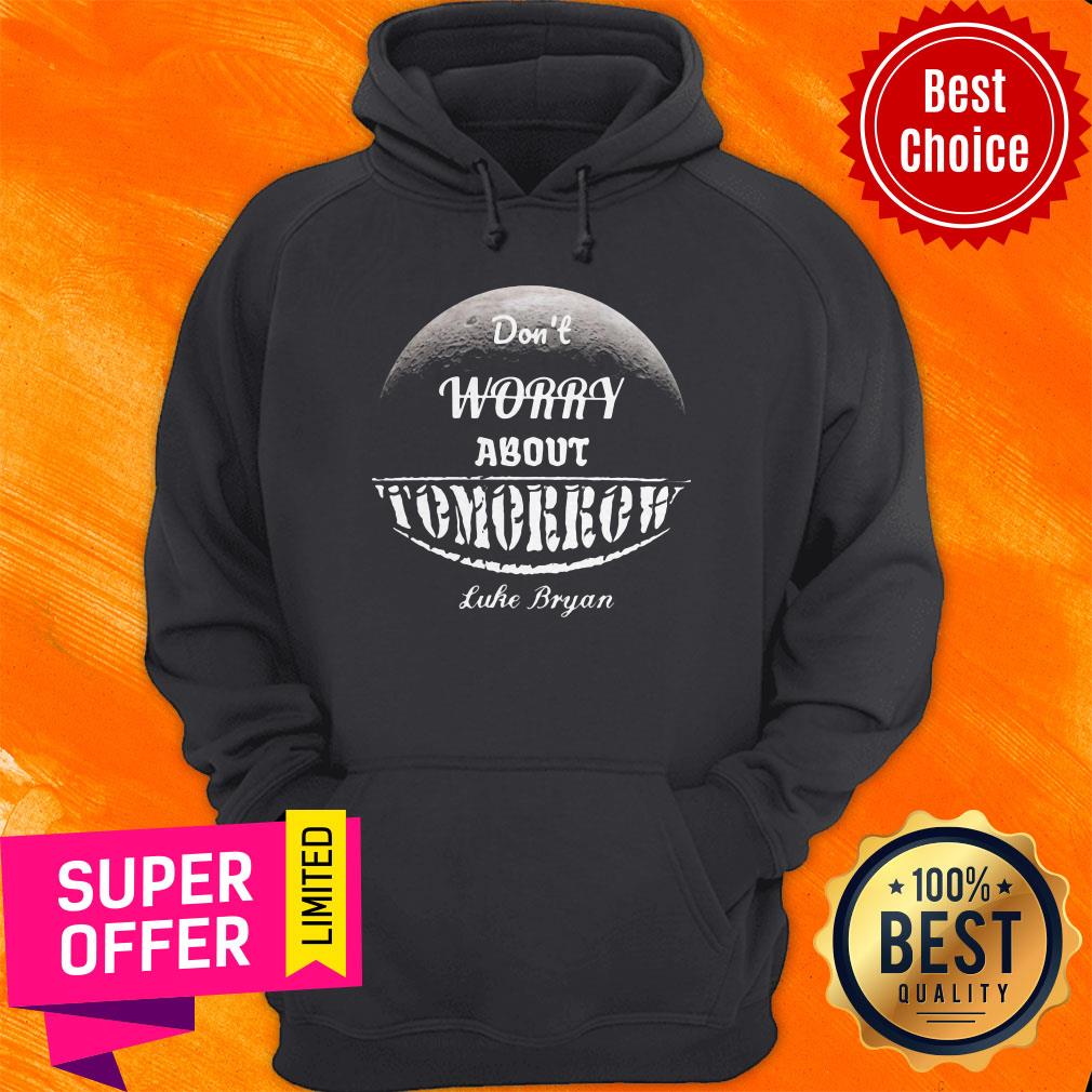 Awesome Don’t Worry About Tomorrow Luke Bryan Shirt - Image 3
