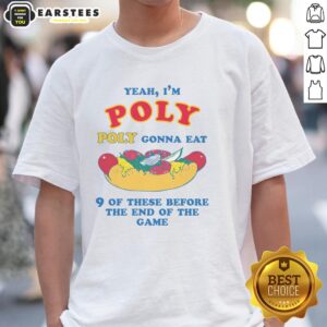 Funny Yeah I'm Poly Poly Gonna Eat 9 Of These Before The End Of The Game T-Shirt
