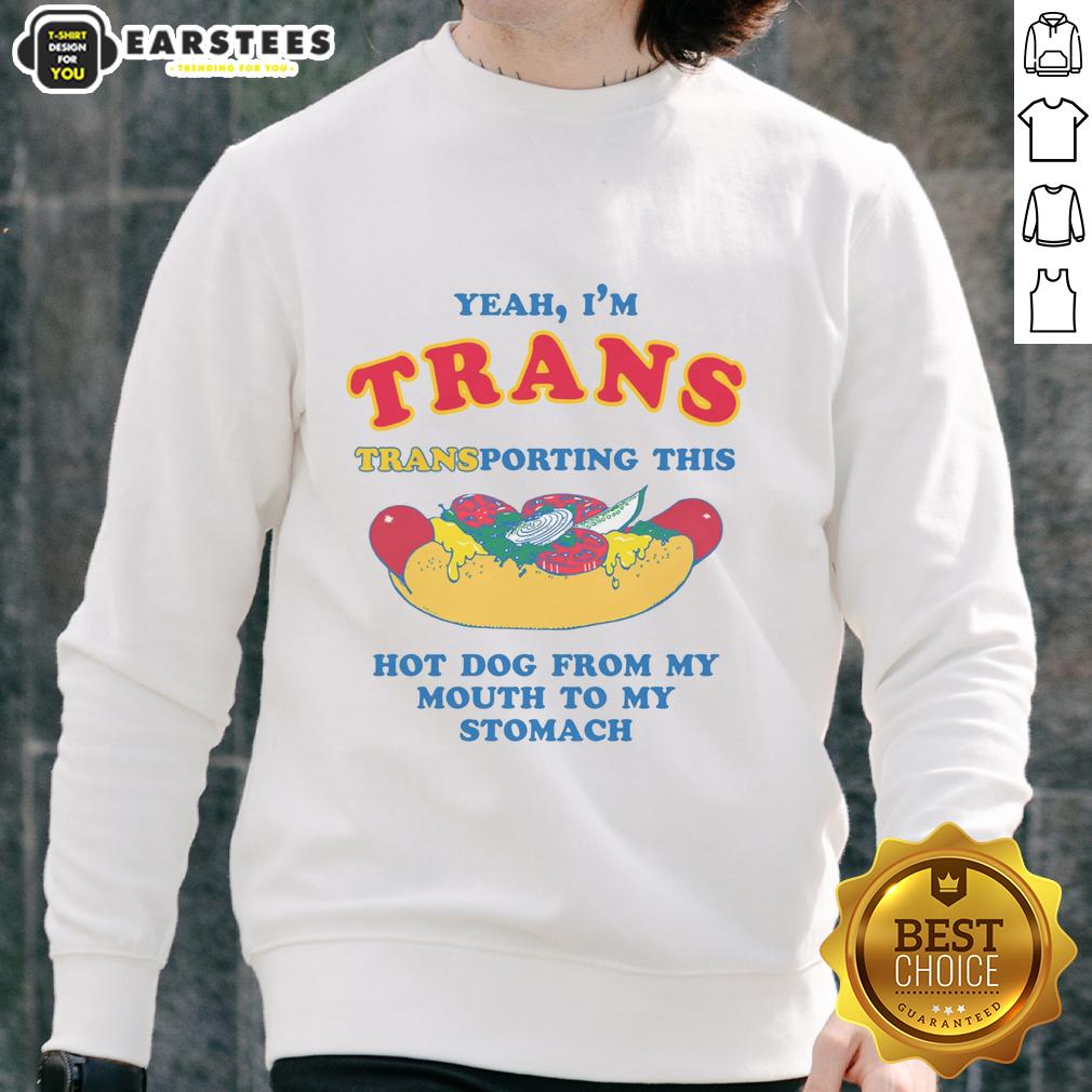 Funny Yeah I'm Trans Transporting This Hot Dog From My Mouth To My Stomach T-Shirt - Image 5