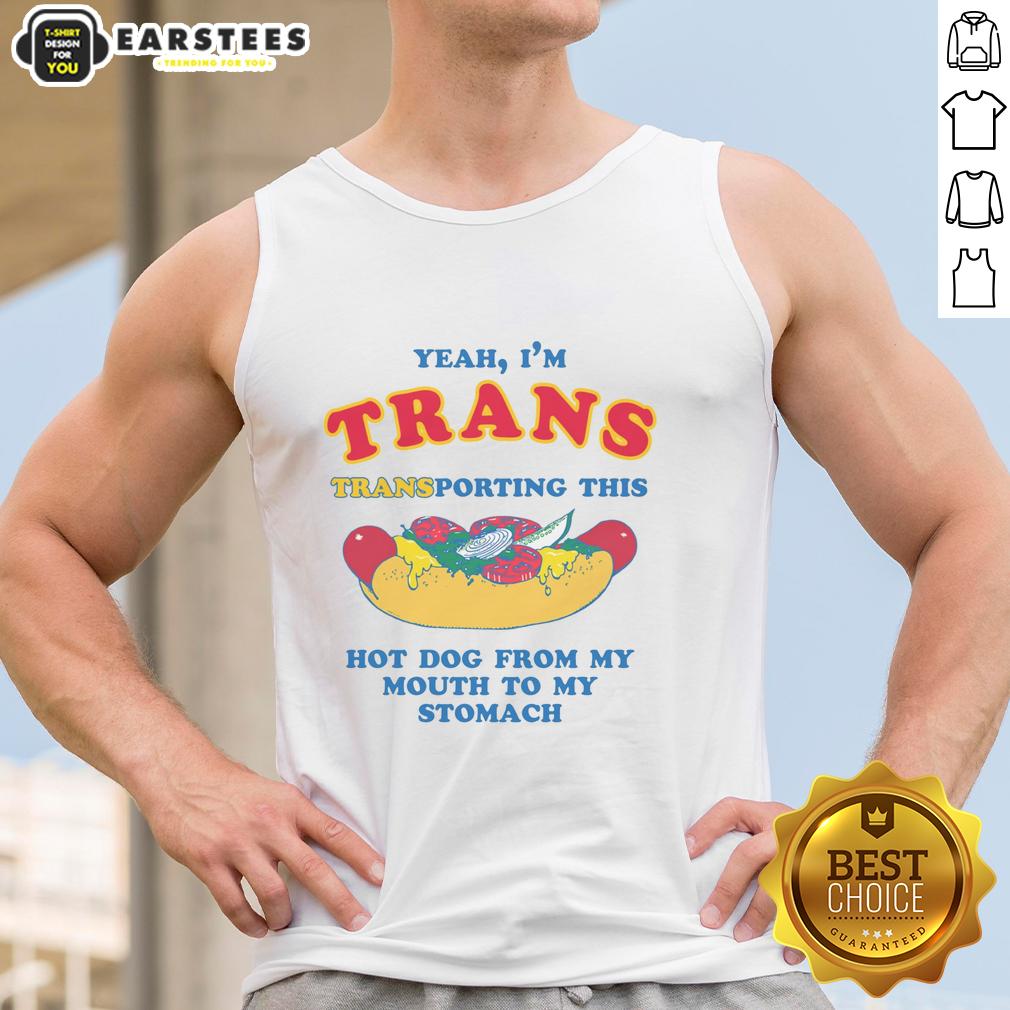 Funny Yeah I'm Trans Transporting This Hot Dog From My Mouth To My Stomach T-Shirt - Image 4