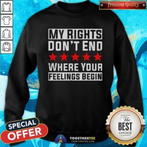 Alternative view of Nice My Rights Don’t End Where Your Feelings Begin Shirt