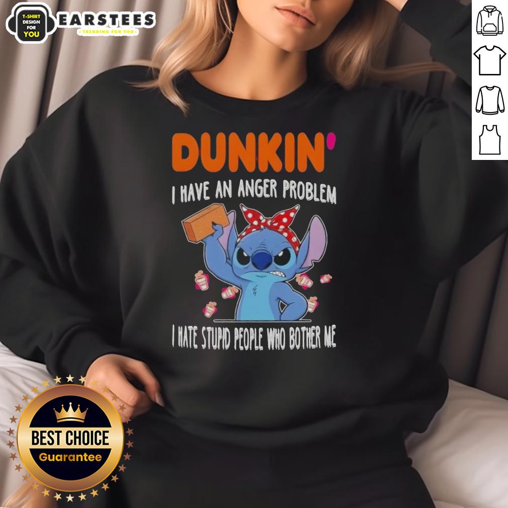 Cute Stitch X Dunkin' I Have An Anger Problem I Hate Stupid People Who Bother Me T-Shirt - Image 5
