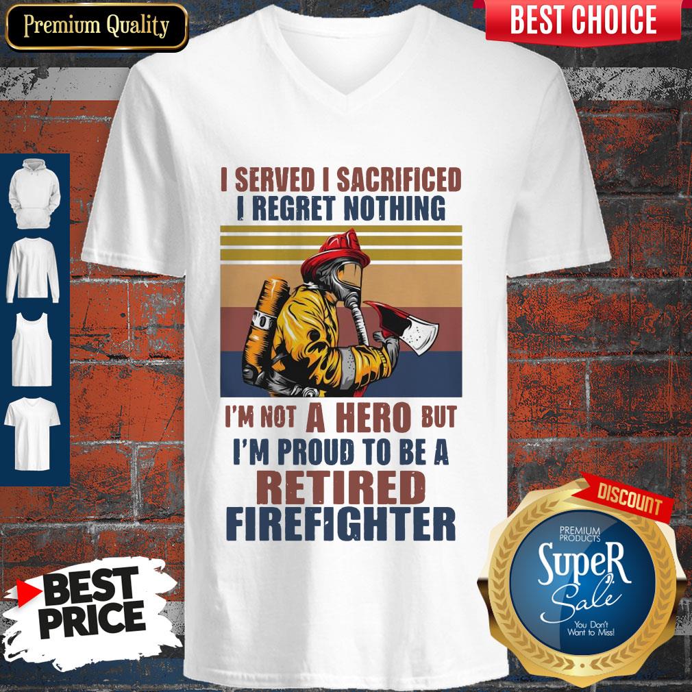 I Served I Sacrificed I Regret Nothing I'm Not Hero Retired Firefighter Shirt - Image 3
