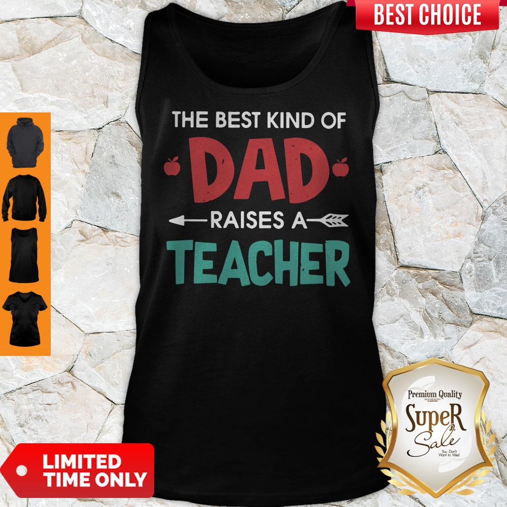 Official The Best Kind Of Dad Raises A Teacher Shirt - Image 4