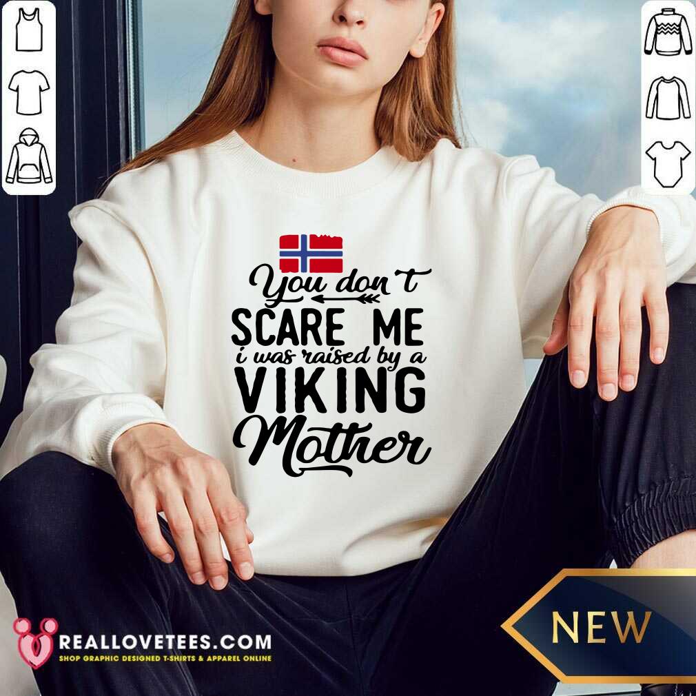 You Dont Scare Me I Was Raised By A Viking Mother Norwegian Flag Shirt - Image 5
