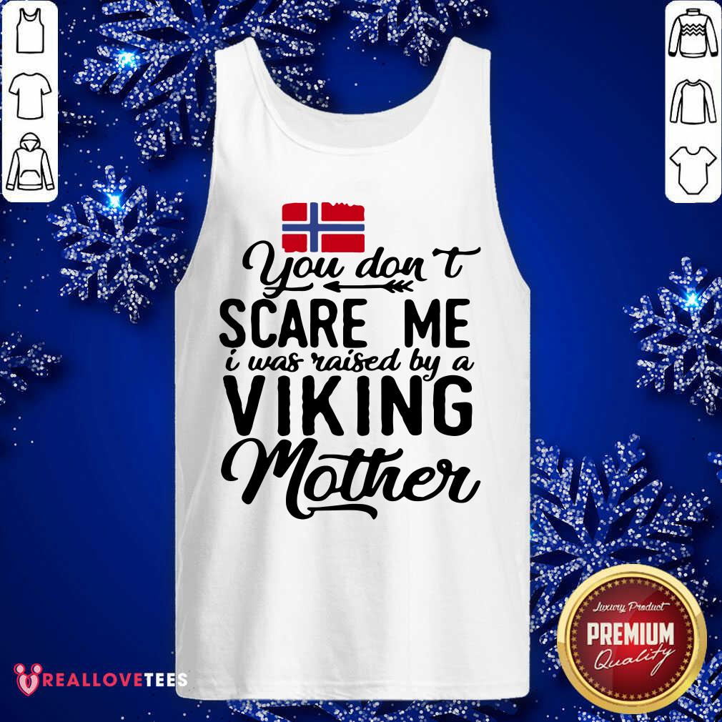 You Dont Scare Me I Was Raised By A Viking Mother Norwegian Flag Shirt - Image 4