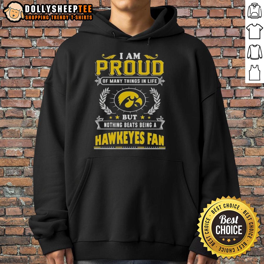 Official I Am Proud Of Many Things In Life But Nothing Beats Being A Iowa Hawkeyes Fan T-Shirt - Image 2