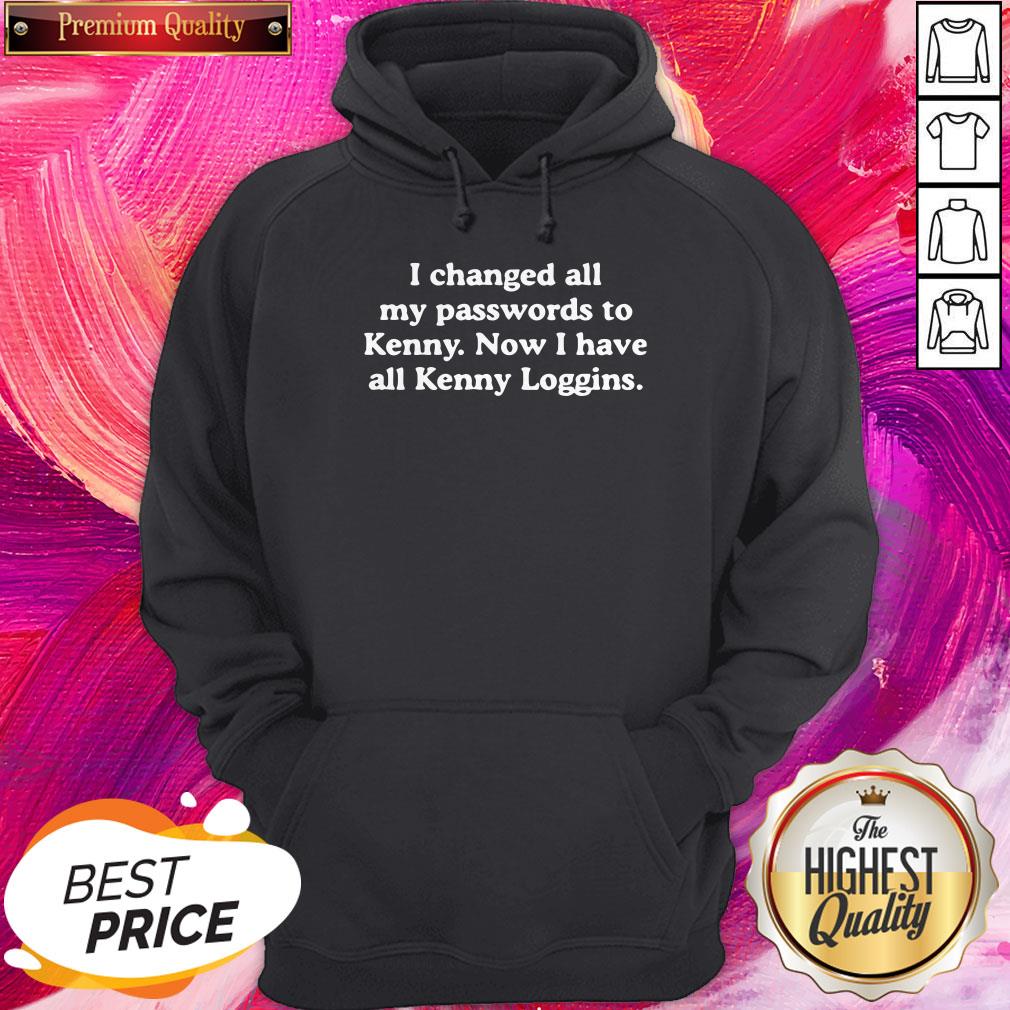 Pro I Changed All My Passwords To Kenny Now I Have All Kenny Loggins Shirt - Image 5