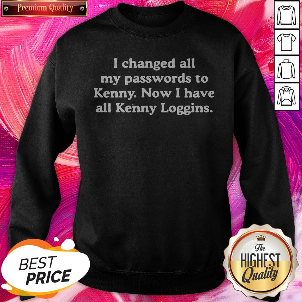 Pro I Changed All My Passwords To Kenny Now I Have All Kenny Loggins Shirt - Image 4