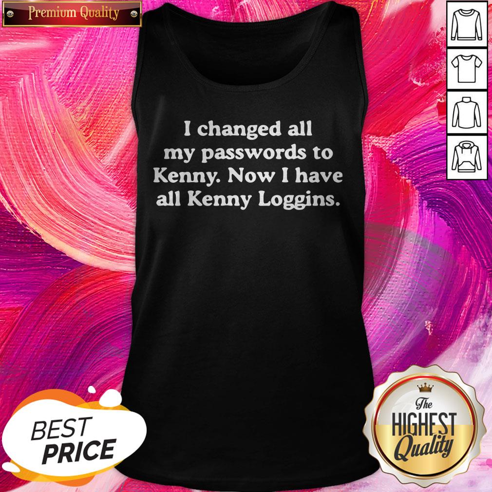 Pro I Changed All My Passwords To Kenny Now I Have All Kenny Loggins Shirt - Image 3