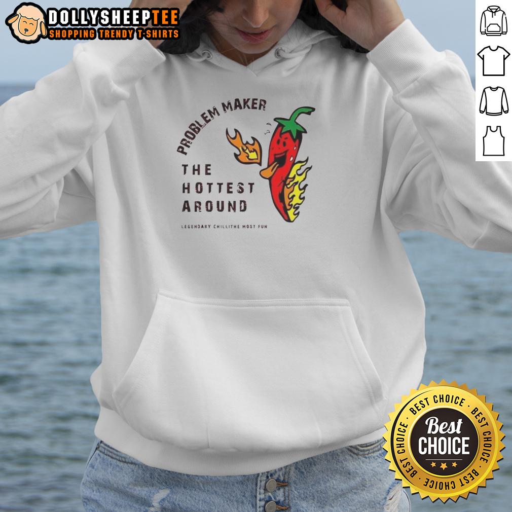 Top Problem Maker The Hottest Around T-Shirt - Image 2