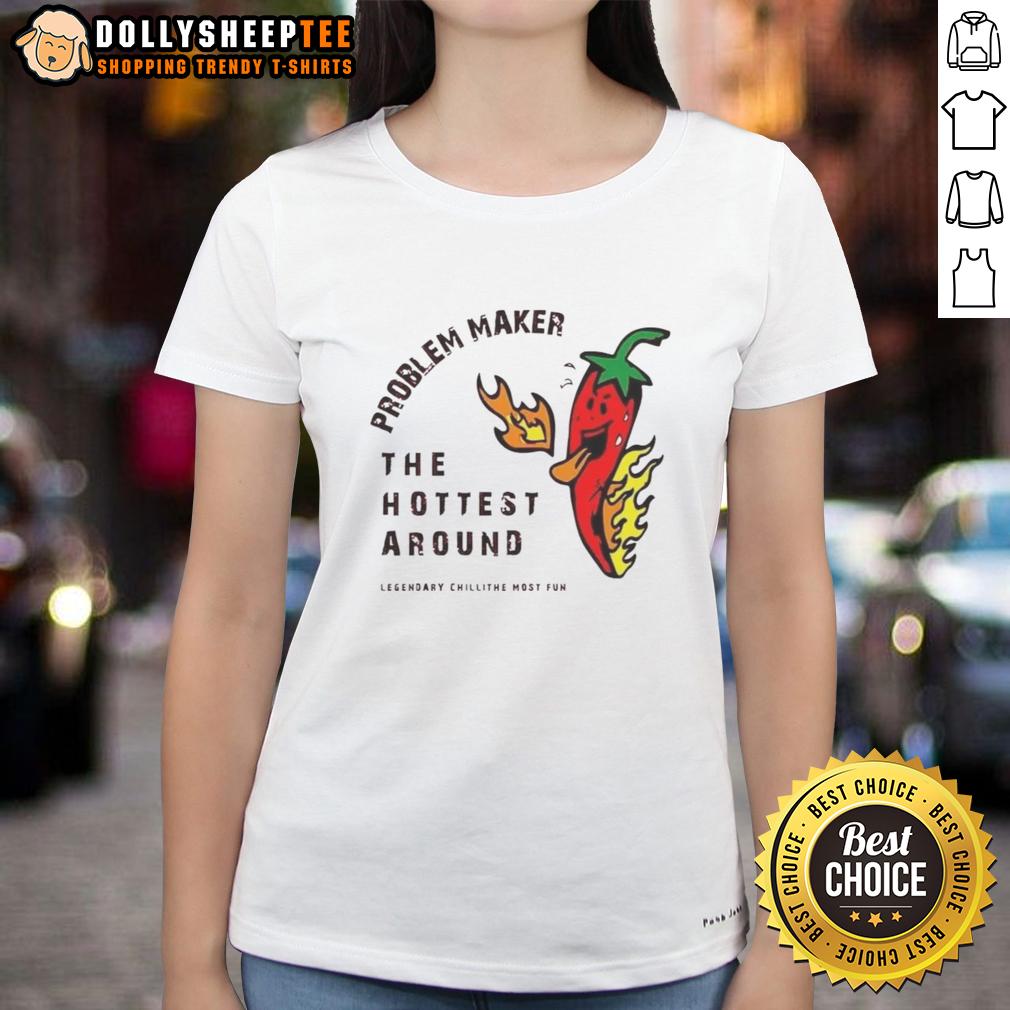 Top Problem Maker The Hottest Around T-Shirt - Image 3