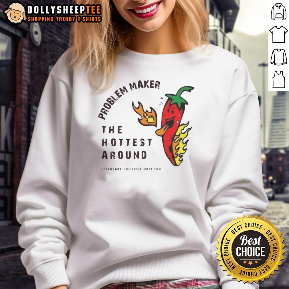 Top Problem Maker The Hottest Around T-Shirt - Image 5