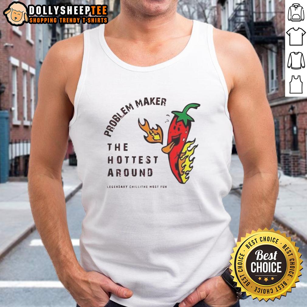 Top Problem Maker The Hottest Around T-Shirt - Image 4